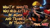 What If Naruto Was Neglected And Trained By Toads | Final Part