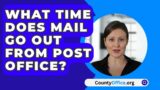 What Time Does Mail Go Out From Post Office?