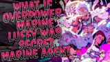 What if Overpower Marine Luffy was Secret Marine Agent || MOVIE ||