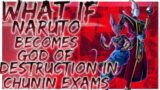 what if naruto becomes god of destruction in chunin exams