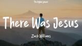 1 Hour |  Zach Williams – There Was Jesus (Lyrics)