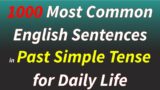 1000 Most Common English Sentences in Past Simple Tense for Daily Life