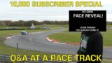10,000 Subscriber Special – Race Track Q&A