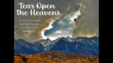 12/03/2023 – TEAR OPEN THE HEAVENS (oh that you would rend the heavens come down) Isaiah 64:1