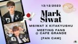 13-12-2023 Mark Siwat – Meeting Fans @ Cafe Grande #MSIWATxKITAKYUSHU #DearKitakyushu #marksiwat
