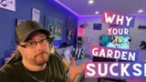 3 Reasons WHY your GARDEN SUCKS!!