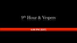 4:00 PM (EST) – 9th Hour & Vespers
