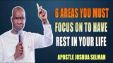 6 AREAS YOU MUST FOCUS ON TO HAVE REST IN YOUR LIFE – Apostle Joshua Selman
