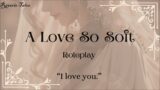 A Love So Soft [F4M] [Roleplay] [Bride Speaker] [Groom Listener]