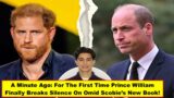 A Minute Ago: For The First Time Prince William Finally Breaks Silence On Omid Scobie’s New Book!