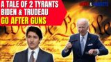 A Tale of 2 Tyrants: Biden & Trudeau Go After Guns
