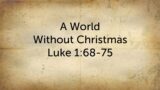 A World Without Christmas – Luke 1:68-75