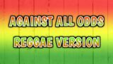 AGAINST ALL ODDS – REGGAE REMIX [[ DJ SOYMIX ]]