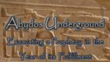 Abydos Underground: Excavating a Prophecy in the Year of its Fulfillment