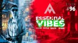 Adictical – Essential Vibes #96 | Melodic House, Melodic Techno Progressive, Deep & Afro House