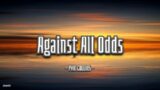 Against All Odds – Phill Collins | Lyrics Video | Lyrics