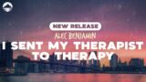 Alec Benjamin – I Sent My Therapist To Therapy | Lyrics
