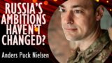 Anders Puck Nielsen – If Russia's War Ambitions Haven't Changed are Peace Talks or Deals Meaningless
