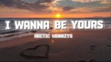 Arctic Monkeys – I Wanna Be Yours (Lyrics)