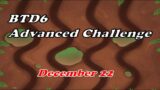 BTD6 Advanced Challenge 22.12.2023