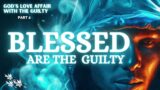 Bill Lehman: God's Love Affair with the Guilty Part 2 BLESSED ARE THE GUILTY