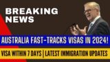Breaking News: Australia Fast-Tracks Visas in 2024! Visa Within 7 Days | Latest Immigration Updates