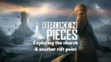 Broken Pieces Part 5: Exploring the church & another rift point