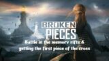 Broken Pieces Part 7: Battle in the memory rifts & getting the first piece of the cross
