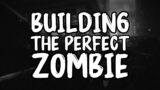 Building the Perfect Zombie