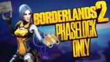 Can You Beat Borderlands 2 with Only Phaselock?