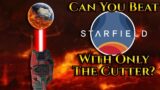 Can You Beat Starfield With Only The Cutter?
