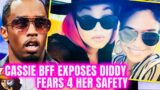 Cassie BFF EXPOSES Diddy In SHOCKING 12 Page Letter|FEARS 4 Her Safety|