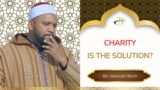 Charity is the Solution? – Sh Hamzah Malik