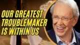 Charles Stanley Sermon 2023 – Our Greatest Troublemaker Is Within Us