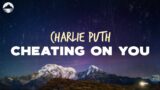 Charlie Puth – Cheating on You | Lyrics