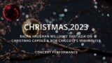 Christmas 2023: A COTE Concert | Vaughan Williams Fantasia on Christmas Carols & Chilcott Mid-Winter