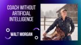 Coach without Artificial Intelligence Walt Morgan