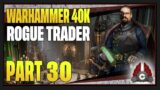 CohhCarnage Plays Warhammer 40K: Rogue Trader – Part 30