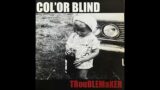 Col'or Blind – Troublemaker (2004)