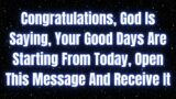 Congratulations, God Is Saying, Your Good Days Are Starting From Today,  #jesusmessage #godmessage