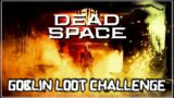 DEAD SPACE REMAKE | THE GOBLIN LOOT CHALLENGE!
