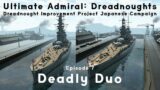 Deadly Duo – Episode 7 – Dreadnought Improvement Project Japanese Campaign