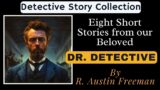 Detective Story Collection by R. Austin Freeman – Eight Short Stories from our Beloved Dr. John