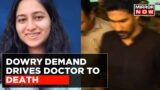 Dowry Demand Drives Kerala Doctor To Death, Marriage Called Off Over BMW & Gold Demand | Top News