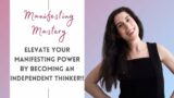 Elevate Your Manifesting Power By Learning To Think Independently!