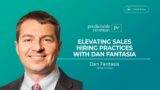 Elevating Sales Hiring Practices with Dan Fantasia