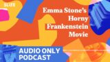 Emma Stone’s Horny Frankenstein Movie | Culture Gabfest