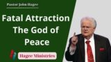 Fatal Attraction | The God of Peace  — Pastor John Hagee