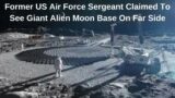 Former US Air Force Sergeant Claimed To See Giant Alien Moon Base On Far Side, UFO Reported, UAP