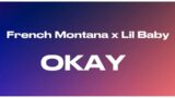 French Montana – OKAY ft. Lil Baby (Lyrics)